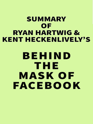 cover image of Summary of Ryan Hartwig & Kent Heckenlively's Behind the Mask of Facebook